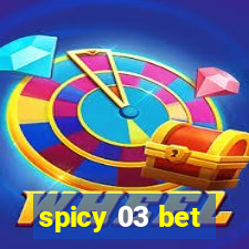 spicy 03 bet